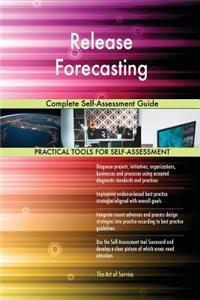 Release Forecasting Complete Self-Assessment Guide