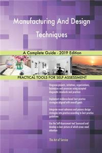 Manufacturing And Design Techniques A Complete Guide - 2019 Edition