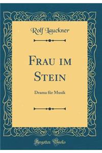 Frau Im Stein: Drama FÃ¼r Musik (Classic Reprint)