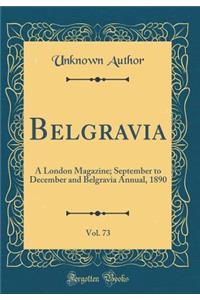 Belgravia, Vol. 73: A London Magazine; September to December and Belgravia Annual, 1890 (Classic Reprint)