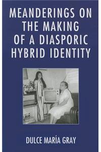 Meanderings on the Making of a Diasporic Hybrid Identity