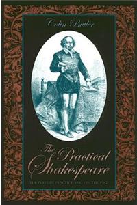 The Practical Shakespeare: The Plays in Practice and on the Page