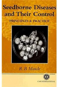 Seedborne Diseases and Their Control: Principles and Practice