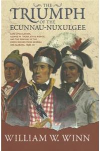 Triumph of the Eccunna Nuxulge: Land Speculators, George M. Troup, and the Removal of the Creek Indians from Alabama and Georgia, 18251838