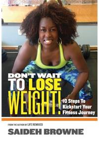 Don't Wait To Lose Weight