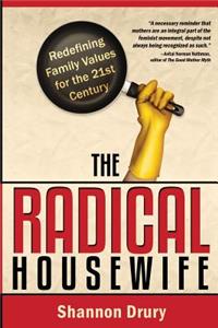 The Radical Housewife: Redefining Family Values for the 21st Century