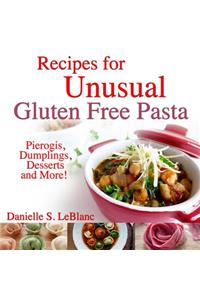 Recipes for Unusual Gluten Free Pasta