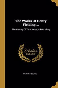 The Works Of Henry Fielding ...