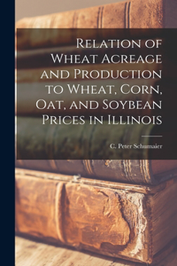 Relation of Wheat Acreage and Production to Wheat, Corn, Oat, and Soybean Prices in Illinois
