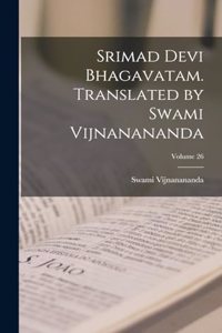 Srimad Devi Bhagavatam. Translated by Swami Vijnanananda; Volume 26