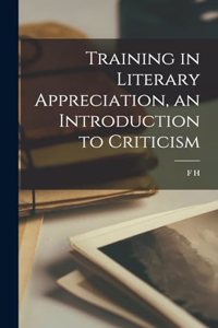 Training in Literary Appreciation, an Introduction to Criticism
