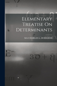 Elementary Treatise On Determinants