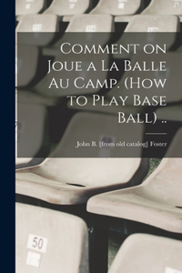 Comment on joue a la balle au camp. (How to play base ball) ..
