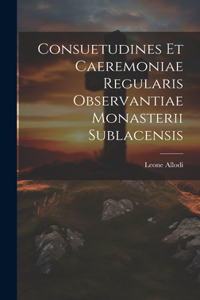 Consuetudines et caeremoniae regularis observantiae Monasterii Sublacensis