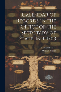 Calendar of Records in the Office of the Secretary of State. 1614-1703