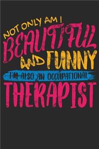 Not Only Am I Beautiful and Funny I'm Also an Occupational Therapist