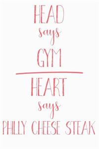 Head Says Gym Heart Says Philly Cheese Steak