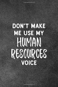 Don't Make Me Use My Human Resources Voice