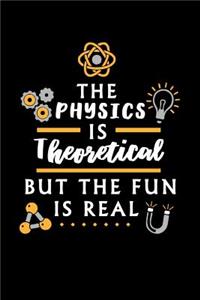 The Physics is theoretical but the fun is real: 6x9 blank notebook, 120 Pages, Composition Book and Journal, funny gift for physicists, physics nerds and science lovers