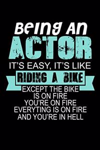 Being an Actor Its Easy Its Like Riding a Bike Except the Bike is on Fire You're on Fire...