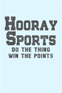 Hooray Sports Do the Thing Win the Points