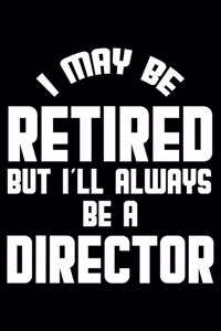 I May Be Retired But I'll Always Be A Director