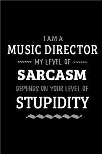 Music Director - My Level of Sarcasm Depends On Your Level of Stupidity