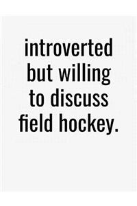 Introverted But Willing To Discuss Field Hockey