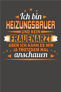 Ich Bin Heizungsbauer Und Kein Frauenarzt Aber Ich Kann Es Mir Ja Trotzdem Mal Anschauen