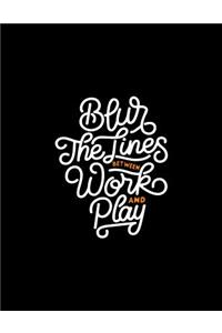 Blur the Lines Between Work and Play