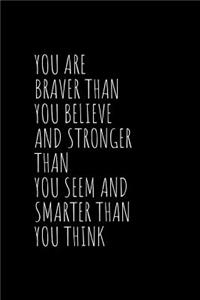 You Are Braver Than You Believe and Stronger Than You Seem and Smarter Than You Think