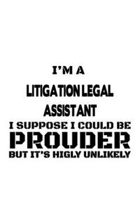 I'm A Litigation Legal Assistant I Suppose I Could Be Prouder But It's Highly Unlikely