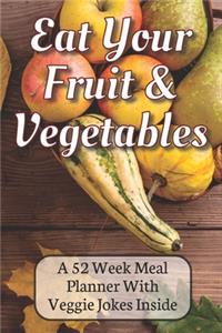Eat Your Fruit & Vegetables A 52 Week Planner With Veggie Jokes Inside