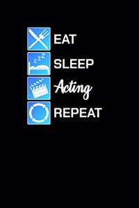 Eat Sleep Acting Repeat