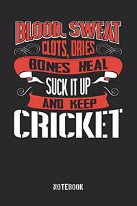 Blood clots sweat dries bones heal. Suck it up and keep Cricket