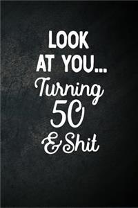 Look At You Turning 50 And Shit