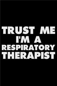 Trust Me I'm a Respiratory Therapist