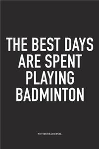 The Best Days Are Spent Playing Badminton