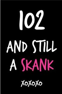102 and Still a Skank