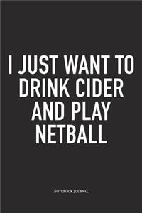 I Just Want To Drink Cider And Play Netball