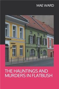 The Hauntings and Murders in Flatbush