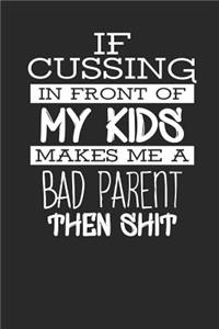 If cussing in Front of my Kids makes me a Bad Parent then Shit