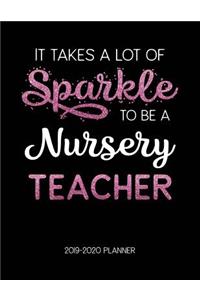 It Takes A Lot of Sparkle to Be A Nursery Teacher 2019-2020 Planner