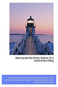 America and the Orient: Outlines of a Constructive Policy
