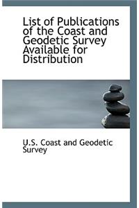 List of Publications of the Coast and Geodetic Survey Available for Distribution