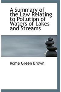 A Summary of the Law Relating to Pollution of Waters of Lakes and Streams