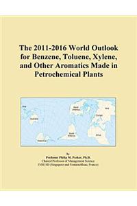 The 2011-2016 World Outlook for Benzene, Toluene, Xylene, and Other Aromatics Made in Petrochemical Plants