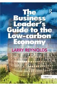 The Business Leader's Guide to the Low-Carbon Economy