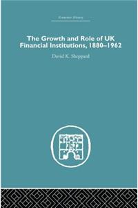The Growth and Role of UK Financial Institutions, 1880-1966