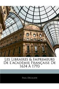 Les Libraires & Imprimeurs de l'Académie Française de 1634 À 1793